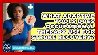 What Adaptive Tools Does Occupational Therapy Use For Stroke Recovery? - Stroke Support Channel