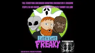 146: Terrifying Childhood Haunting Encounters & Shadow People! - Let's Get Freaky with Tommy Cullum