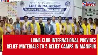 Lions Club International provides relief materials to 5 relief camps in Manipur