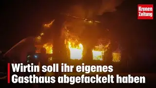 Wirtin soll ihr eigenes Gasthaus abgefackelt haben | krone.tv NEWS