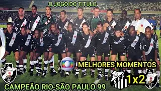 É Campeão Santos 1 x 2 Vasco Final do Rio-São Paulo 1999