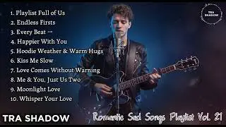 Romantic Sad Songs Playlist Vol. 21 | Love Faded, Memories Remain