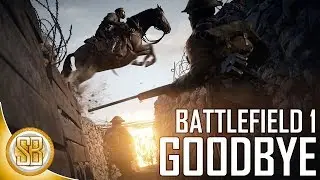 Goodbye Battlefield 1 - End Of An Era (Goodbye BF1 - Our Farewell Montage)