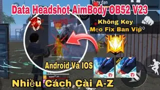 Hack FF OB52 Mới Nhất | Data Headshot AimBody Android IOS V23, Headshot Config, Auto Rank, Antiban