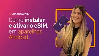 Como instalar o eSIM no seu aparelho Android | America Chip