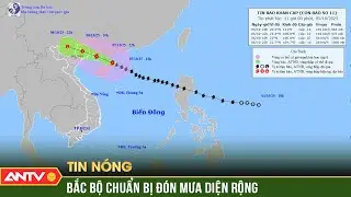 Tin bão khẩn cấp: Bão số 11 áp sát đất liền, Bắc Bộ đón mưa | ANTV
