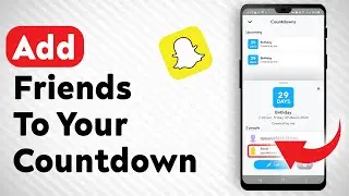 How To Add Friends To Your Countdown On Snapchat - Full Guide