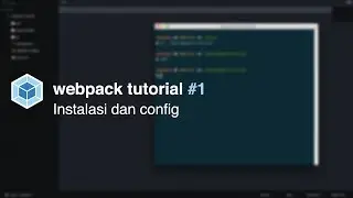 Webpack Tutorial #1 - Instalasi dan Configurasi