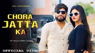 CHORA JATTA KA || OUT NEW SONG 2025 || DEV NIRWAL || BAALI TERA YAAR ||AK RAVAN |ACTOR ISHWAR SHARAN