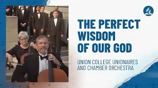 The Perfect Wisdom of Our God - Union College Unionaires and Chamber Orchestra