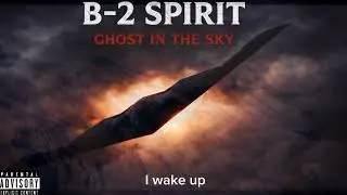 B-2 Spirit &mdash; Ghost in the Sky (Rap Cypher)