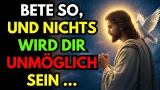 Bete so, und nichts wird dir unmoglich sein &hellip; ! Christliche Reflexion