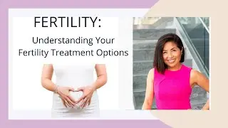 Understanding Your Fertility Treatment Options at San Diego Fertility Center - Dr. Susanna J. Park