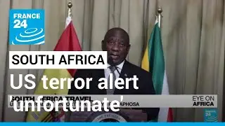 South Africa travel: US terror alert 'unfortunate' says Ramaphosa &bull; FRANCE 24 English
