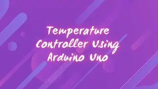 Temperature Controller Using Arduino Uno by Neoasteroid [VLOG]