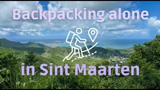 Hiking and Exploring Sint Maarten Alone