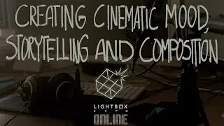 Creating Cinematic Mood, Storytelling and Composition