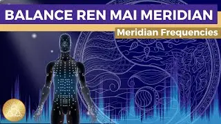Ren Mai Meridian Frequency Treatment || Unblock & Balance Qi-Flow &bull; More Self-Love & Self-Acceptance