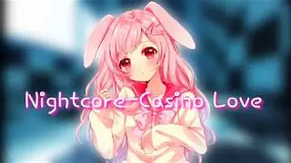 Nightcore&bull;Casino Love&bull;(Reek&Cry Jaxx ft.Jon Becker)&bull;(Lyrics)