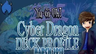 CyberDragon Deck Profile! (March 2018//Yu-Gi-Oh!)