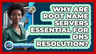 Why Are Root Name Servers Essential for DNS Resolution?