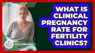 What Is Clinical Pregnancy Rate For Fertility Clinics? - Fertility Support Channel