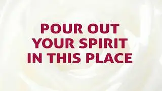 Pour Out Your Spirit In This Place - Divine Hymns - Lyrics Video