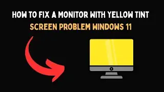 How to Fix a Monitor With Yellow Tint Screen Problem Windows 11