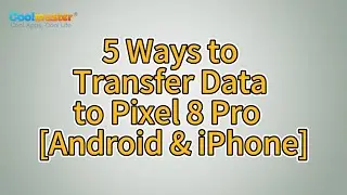 How to Transfer Data to Pixel 8 Pro with 5 Ways [Android & iPhone]