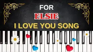 For ELSIE &ndash; I Love You Song | I Love You, Elsie