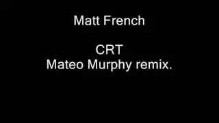 Matt French - CRT (Mateo Murphy remix)