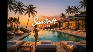 Chill Beach Vibes Sunset Music &ndash; Relax & Unwind | Sundrift Studio
