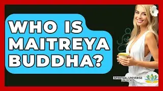 Who Is Maitreya Buddha? - Spiritual Universe Unlocked