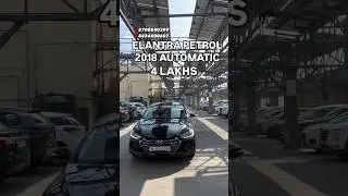 Elantra VT | 2018 Petrol ⛽️ Automatic | @4 Lakh | Delhi Regt.. 1st owner | #elantra #secondhandcars