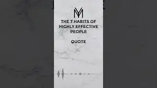 The 7 habits of highly effective people - Quotes
