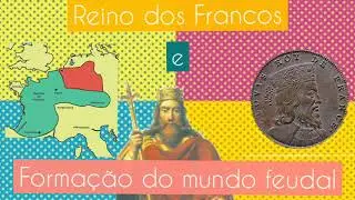 Reino dos Francos e forma&ccedil;&atilde;o do mundo medieval