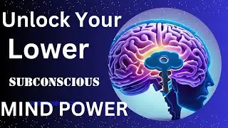 Unlock the Powerful Secrets of Your Lower Subconscious Mind