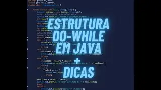 4 - Java: Estrutura [do-while] + pequenas dicas