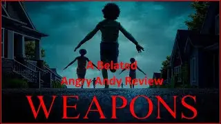Weapons - A Belated Angry Andy Review