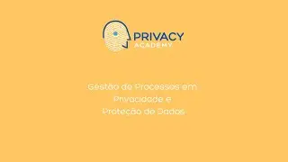 Gest&atilde;o de Processos em Privacidade e Prote&ccedil;&atilde;o de Dados - Gabriela Berge