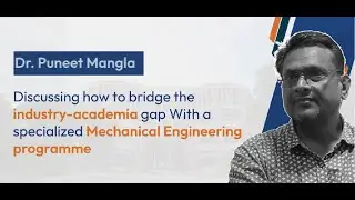 Dr. Puneet Mangla on bridging the industry-academia gap in Mechanical Engineering