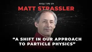 Particle Physics, Waves & Higgs Field ft. Matt Strassler | Know Time 84