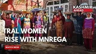Джамму и Кашмир: женщины в Трале зарабатывают достойно &mdash; MNREGA предоставляет им финансовую незав...
