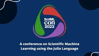 SciMLCon 2022: Scientific Machine Learning Open Source Software