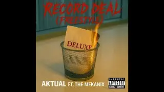 Aktual ft. The Mekanix - Record Deal (Freestyle) [Radio Edit] Deluxe Single