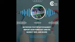 Nutrition Toothpastes Market Report 2025 Forecast and its Market Size, and Share