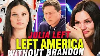 Julia Leaves America Without Brandon! | 90 Day Fianc&eacute; Drama Unfolds
