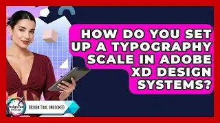 How Do You Set Up A Typography Scale In Adobe XD Design Systems? - Design Tool Unlocked