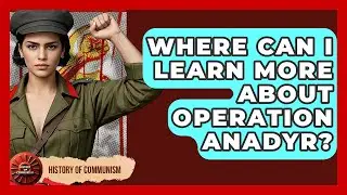 Where Can I Learn More About Operation Anadyr? - History of Communism