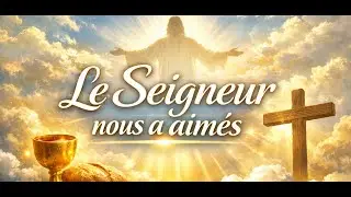 Le Seigneur nous a aimés